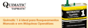 Quimatic1 é ideal para Rosqueamentos Manuais e em Máquinas Operatrizes