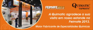 A Quimatic agradece a sua visita em nosso estande na FEIMAFE 2013