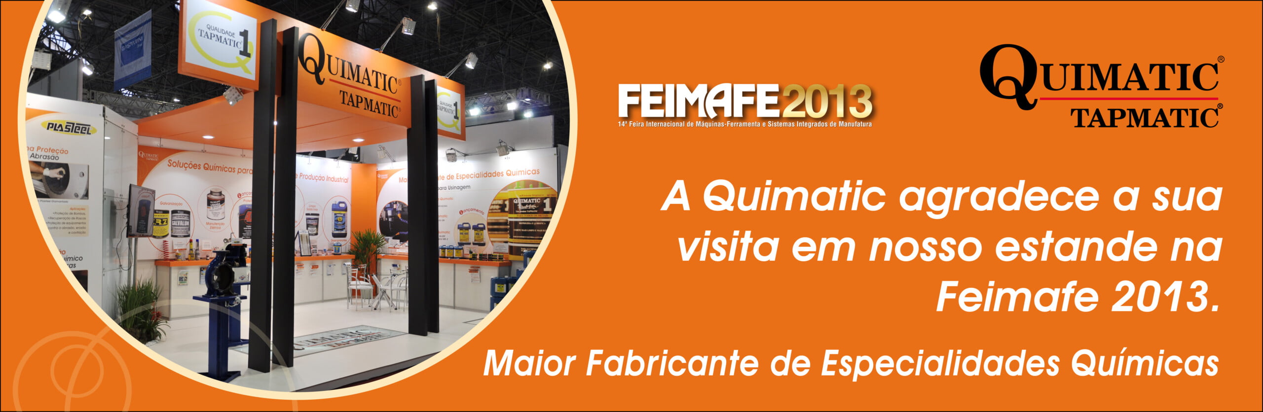 A Quimatic agradece a sua visita em nosso estande na FEIMAFE 2013