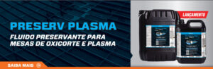 Conheça o Preserv Plasma, lançamento que garante mais proteção e eficácia a máquinas de plasma e oxicorte