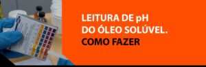 Leitura de pH do óleo solúvel. Como fazer.