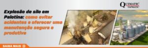 Explosão de silo em Palotina: como evitar acidentes e garantir uma manutenção segura e produtiva