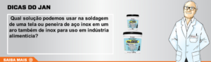 Qual solução usar na soldagem de tela ou peneira de aço inox em aro de inox para uso em indústria alimentícia?