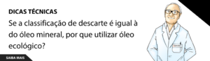 Se a classificação de descarte é igual à do óleo mineral, por que utilizar óleo ecológico?
