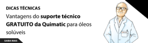Vantagens do suporte técnico GRATUITO da Quimatic para óleos solúveis